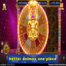 better animes one piece