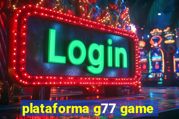 plataforma g77 game