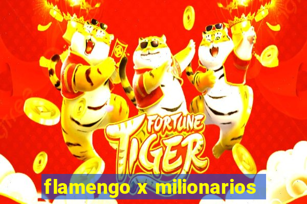 flamengo x milionarios