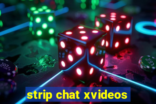 strip chat xvideos