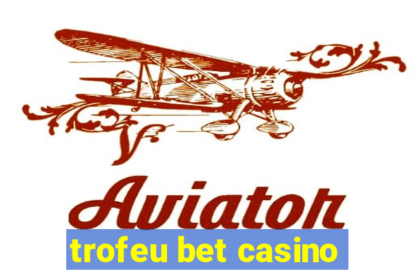 trofeu bet casino