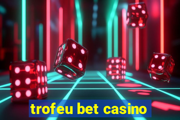 trofeu bet casino