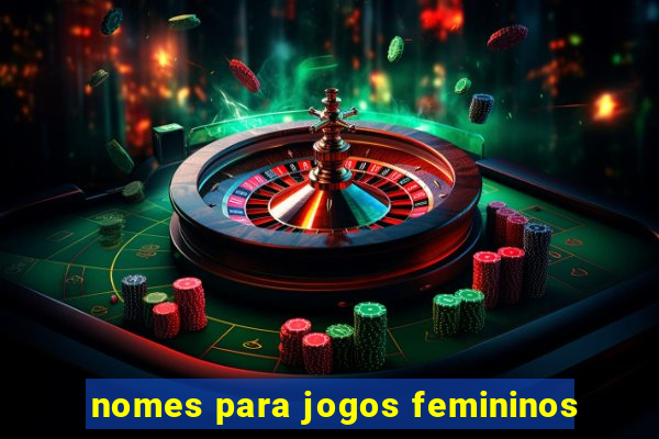 nomes para jogos femininos