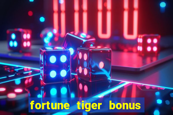 fortune tiger bonus sem deposito