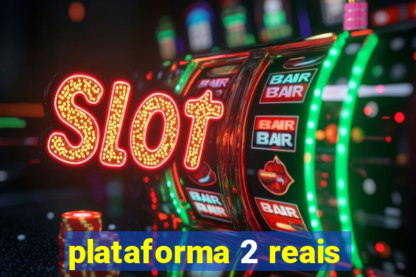 plataforma 2 reais