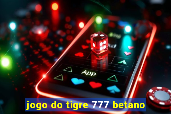 jogo do tigre 777 betano