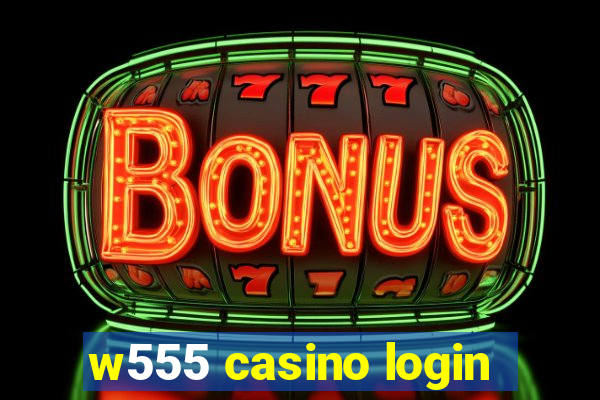 w555 casino login