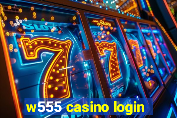 w555 casino login