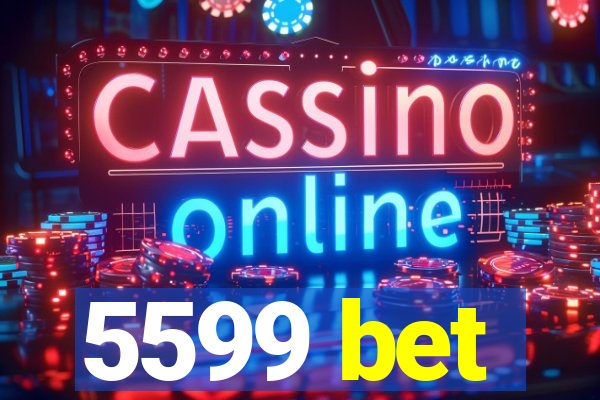 5599 bet