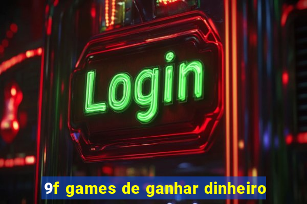 9f games de ganhar dinheiro