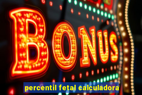 percentil fetal calculadora