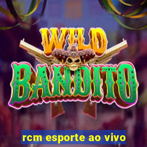 rcm esporte ao vivo