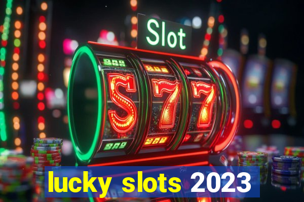 lucky slots 2023