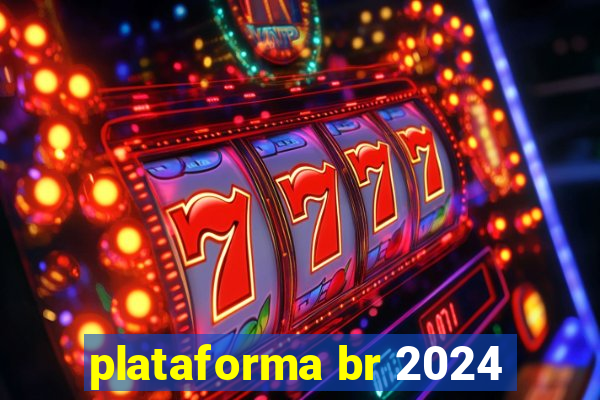 plataforma br 2024