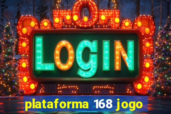 plataforma 168 jogo