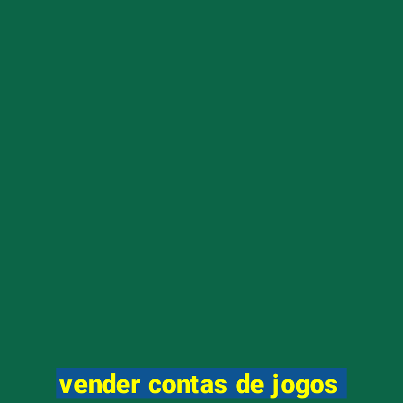 vender contas de jogos