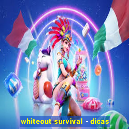 whiteout survival - dicas