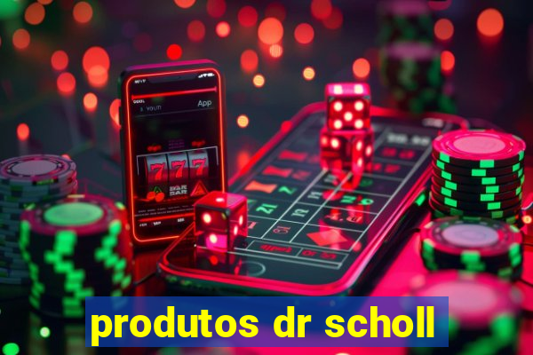 produtos dr scholl