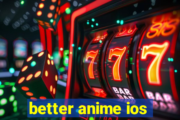 better anime ios