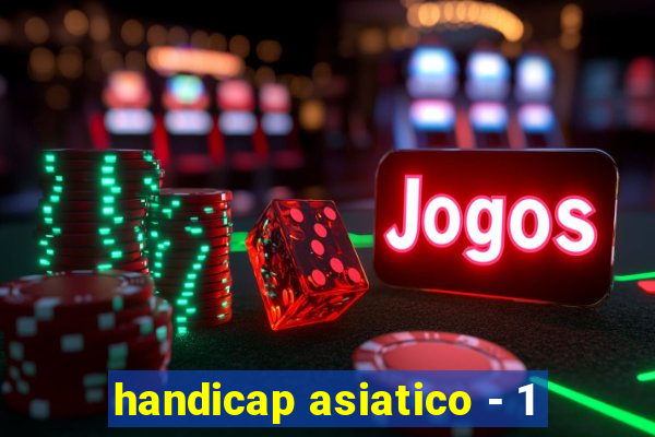 handicap asiatico - 1