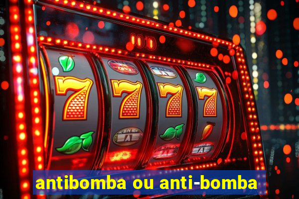 antibomba ou anti-bomba