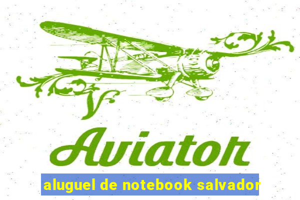 aluguel de notebook salvador