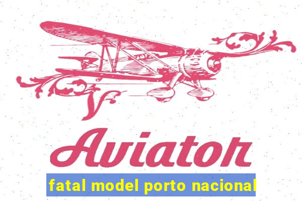 fatal model porto nacional