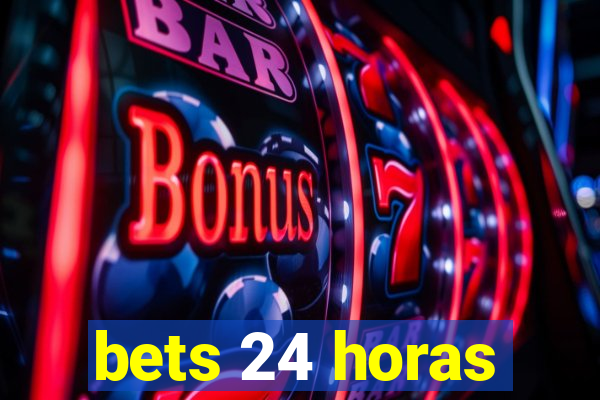 bets 24 horas