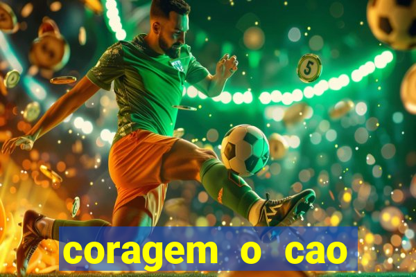 coragem o cao covarde assistir