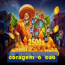 coragem o cao covarde assistir