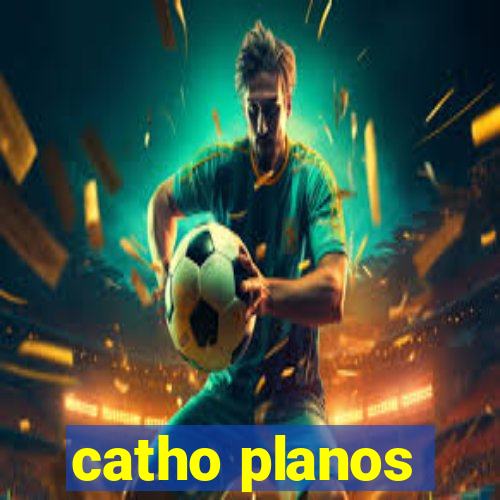 catho planos