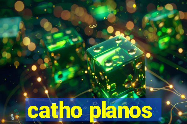 catho planos