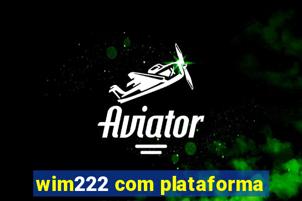 wim222 com plataforma