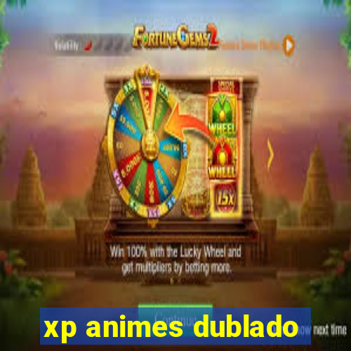 xp animes dublado