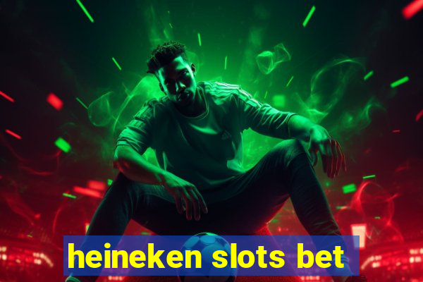 heineken slots bet