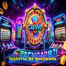 historia da queimada