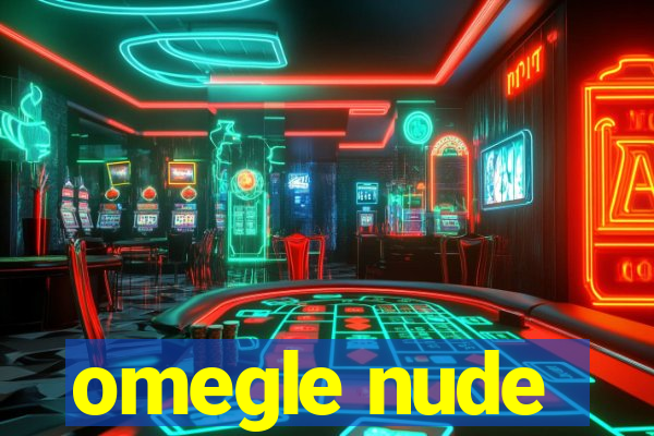 omegle nude