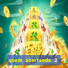 quem acertando 2 numeros mega sena ganha