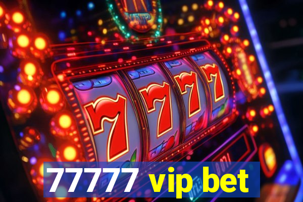 77777 vip bet