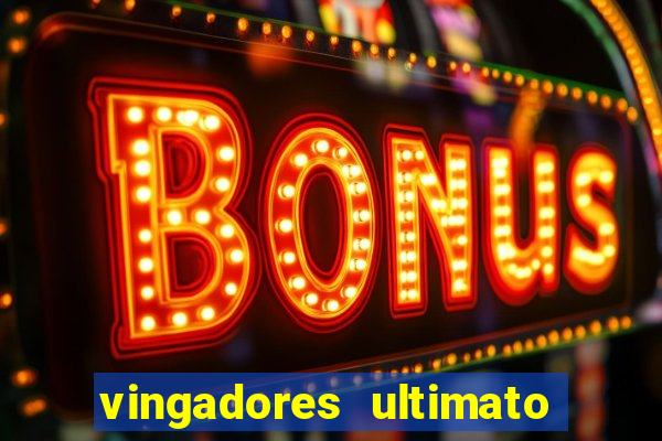 vingadores ultimato completo dublado gratis