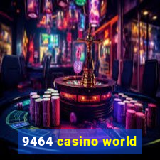 9464 casino world