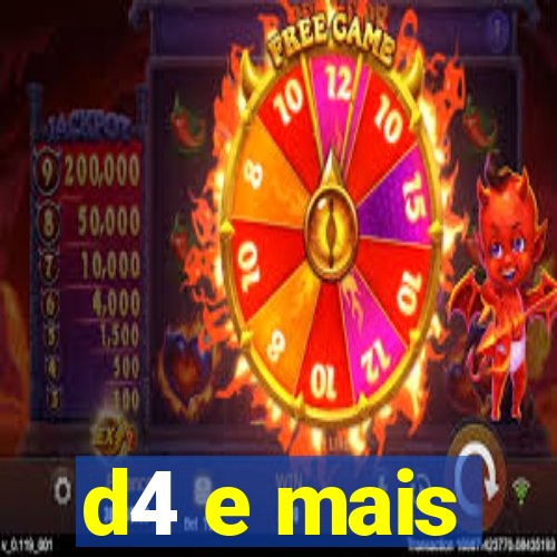 d4 e mais