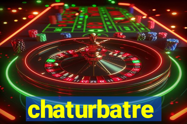 chaturbatre