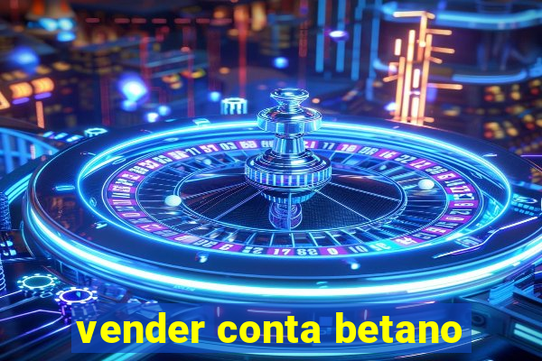 vender conta betano