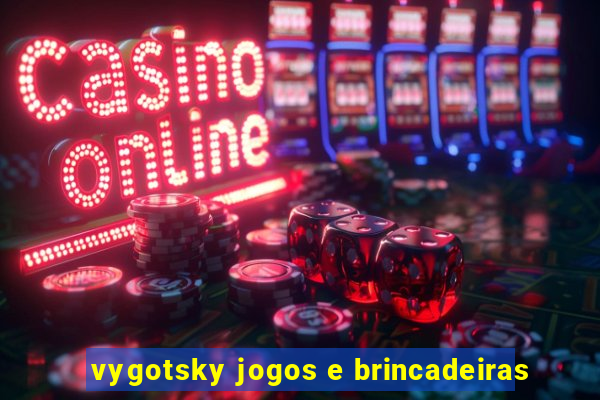 vygotsky jogos e brincadeiras