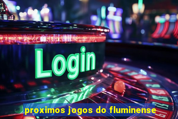 proximos jogos do fluminense