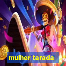 mulher tarada