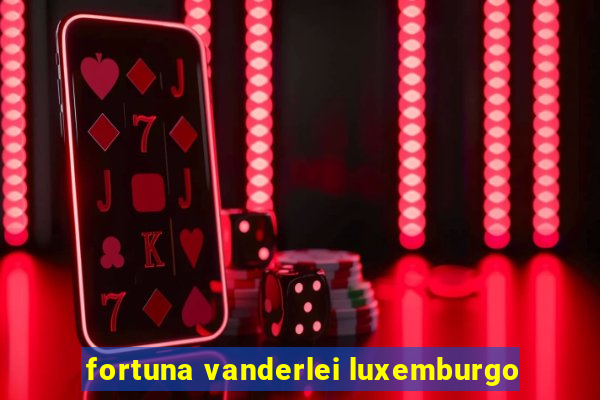 fortuna vanderlei luxemburgo