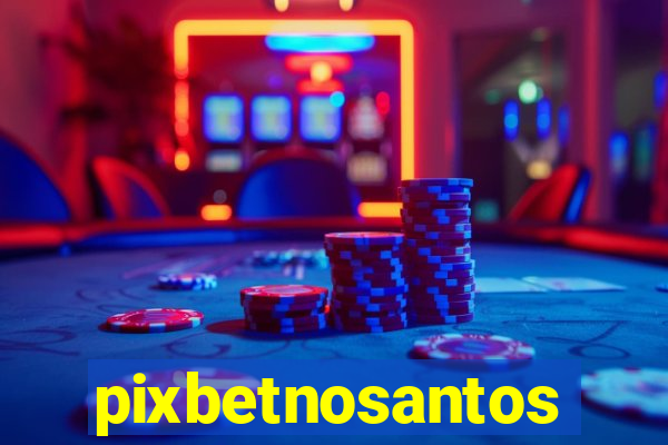 pixbetnosantos