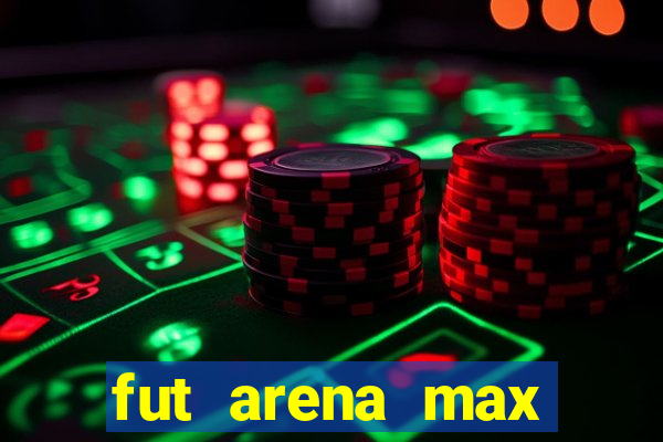 fut arena max futebol ao vivo